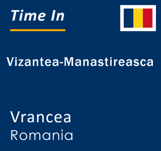 Current local time in Vizantea-Manastireasca, Vrancea, Romania