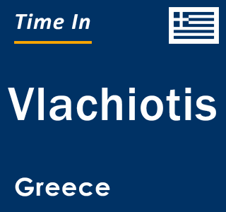 Current local time in Vlachiotis, Greece