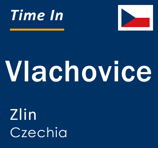 Current local time in Vlachovice, Zlin, Czechia