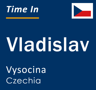 Current local time in Vladislav, Vysocina, Czechia
