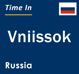 Current local time in Vniissok, Russia