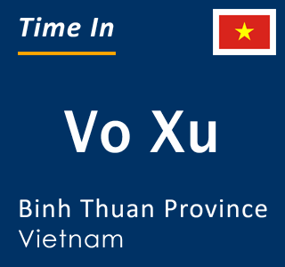 Current local time in Vo Xu, Binh Thuan Province, Vietnam