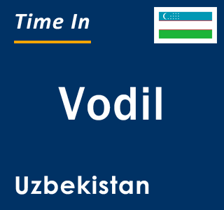 Current local time in Vodil, Uzbekistan