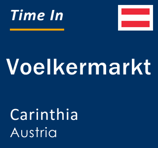 Current local time in Voelkermarkt, Carinthia, Austria