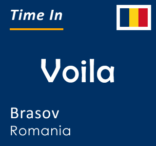 Current local time in Voila, Brasov, Romania