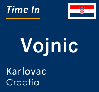 Current local time in Vojnic, Karlovac, Croatia