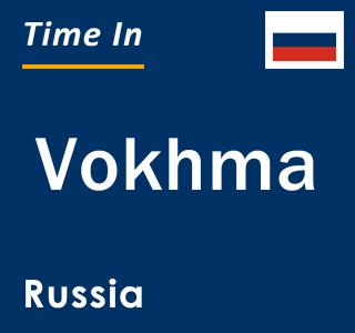 Current local time in Vokhma, Russia