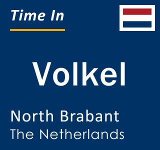 Current local time in Volkel, North Brabant, The Netherlands