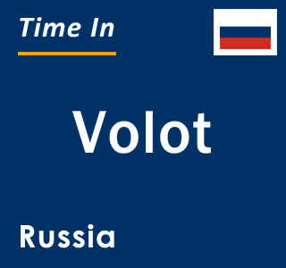 Current local time in Volot, Russia