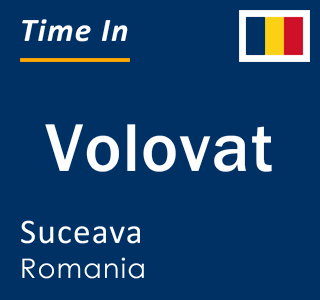 Current local time in Volovat, Suceava, Romania