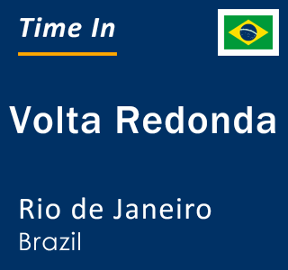 Current local time in Volta Redonda, Rio de Janeiro, Brazil