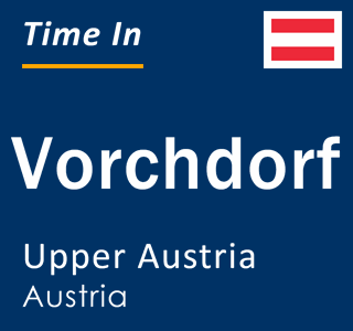 Current local time in Vorchdorf, Upper Austria, Austria