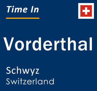Current local time in Vorderthal, Schwyz, Switzerland