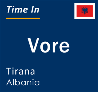 Current local time in Vore, Tirana, Albania