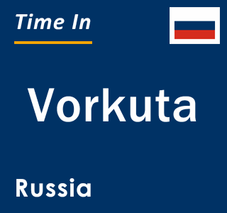 Current local time in Vorkuta, Russia