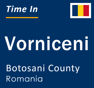Current local time in Vorniceni, Botosani County, Romania
