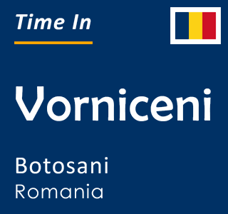 Current local time in Vorniceni, Botosani, Romania