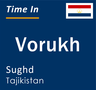Current time in Vorukh, Sughd, Tajikistan