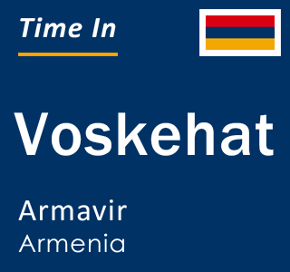 Current local time in Voskehat, Armavir, Armenia