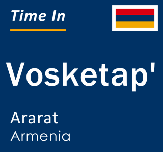 Current local time in Vosketap', Ararat, Armenia