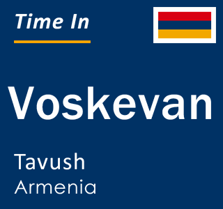 Current local time in Voskevan, Tavush, Armenia