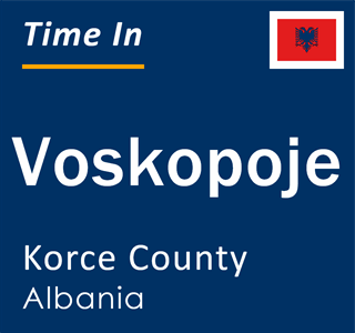 Current local time in Voskopoje, Korce County, Albania