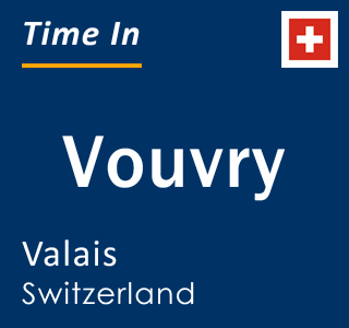 Current local time in Vouvry, Valais, Switzerland