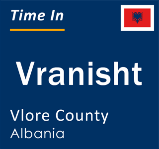 Current local time in Vranisht, Vlore County, Albania