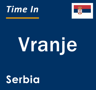 Current time in Vranje, Serbia