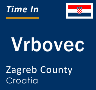 Current local time in Vrbovec, Zagreb County, Croatia