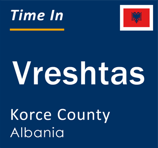 Current local time in Vreshtas, Korce County, Albania