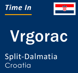 Current local time in Vrgorac, Split-Dalmatia, Croatia