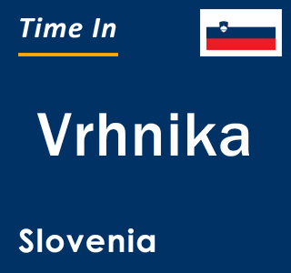 Current local time in Vrhnika, Slovenia