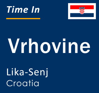Current local time in Vrhovine, Lika-Senj, Croatia