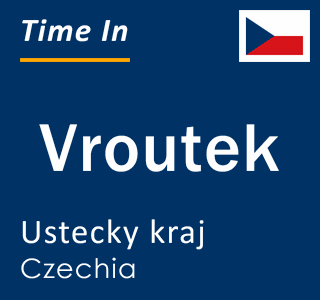 Current local time in Vroutek, Ustecky kraj, Czechia