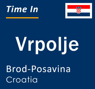 Current local time in Vrpolje, Brod-Posavina, Croatia