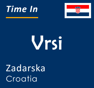 Current local time in Vrsi, Zadarska, Croatia