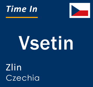 Current time in Vsetin, Zlin, Czechia