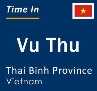 Current local time in Vu Thu, Thai Binh Province, Vietnam