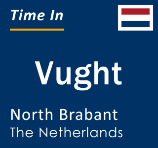 Current local time in Vught, North Brabant, The Netherlands