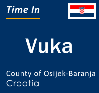 Current local time in Vuka, County of Osijek-Baranja, Croatia