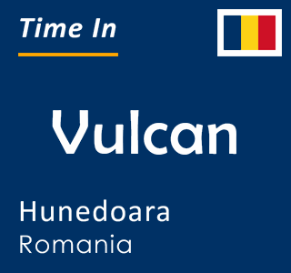 Current local time in Vulcan, Hunedoara, Romania