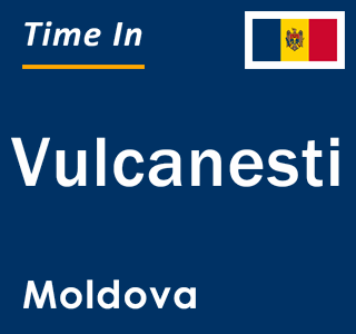 Current local time in Vulcanesti, Moldova