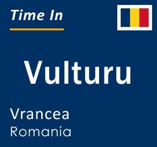 Current local time in Vulturu, Vrancea, Romania