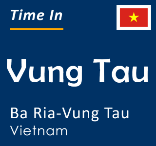Current local time in Vung Tau, Ba Ria-Vung Tau, Vietnam