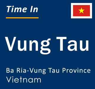 Current local time in Vung Tau, Ba Ria-Vung Tau Province, Vietnam