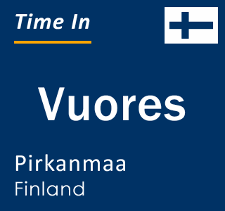 Current local time in Vuores, Pirkanmaa, Finland