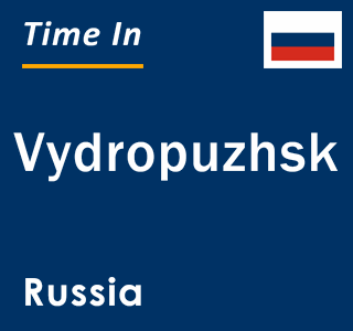 Current local time in Vydropuzhsk, Russia