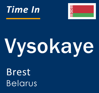 Current local time in Vysokaye, Brest, Belarus