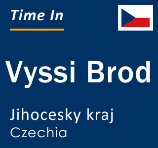 Current local time in Vyssi Brod, Jihocesky kraj, Czechia